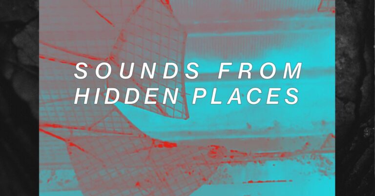 SOUNDS FROM HIDDEN PLACES – Weekend