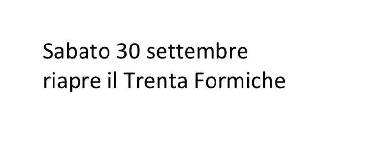 il Trenta Formiche riapre!