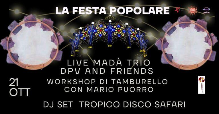 LA FESTA POPOLARE – LIVE MADÀ TRIO – DPV & FRIENDS +  WORKSHOP TAMBURELLO + DJ TROPICO DISCO SAFARI