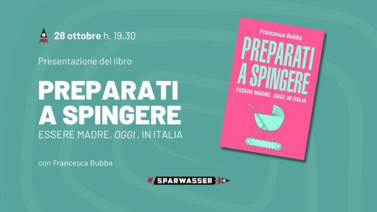 Francesca Bubba presenta “Preparati a spingere. Essere madri, oggi, in Italia” a Sparwasser