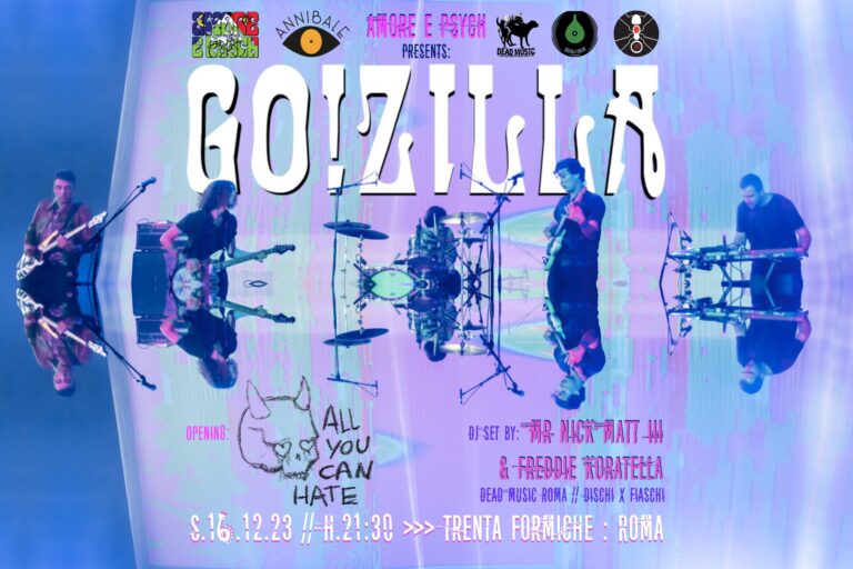 Amore e Psych: GO!ZILLA (opening: All You Can Hate) + dj set: Mr Nick & Freddie Koratella