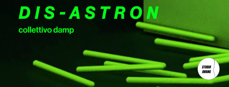 DIS – ASTRON / collettivo damp / exhibition opening /