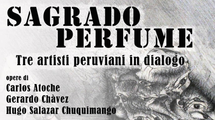 SAGRADO PERFUME | Atoche, Chávez, Salazar: Tre artisti peruviani in dialogo