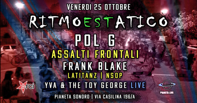 RITMOESTATICO | POL G – Assalti Frontali / Dj Set | YVA & THE TOY GEORGE / Live | & More