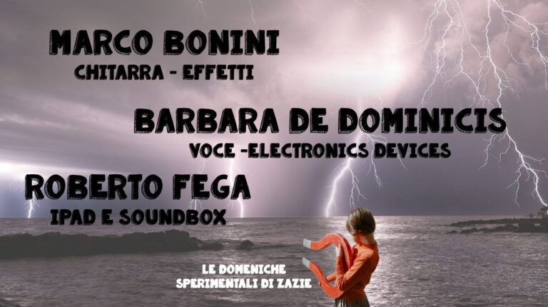 Le domeniche sperimentali di Zazie : Marco Bonini – Barbara De Dominicis – Roberto Fega