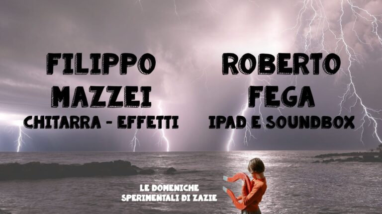 Le domeniche sperimentali di Zazie : Filippo Mazzei – Roberto Fega