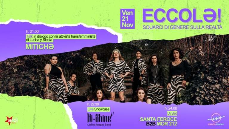 Eccolə! Mitichə (Talk con Lucha y Siesta) + Hi-Shine (Live Showcase) + Santa Feroce B2B Mor 212 (Dj Set)