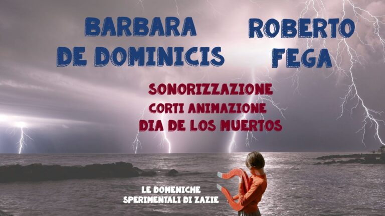 Le domeniche sperimentali di Zazie: B.De Dominicis-R. Fega sonorizzano i corti”Dia de los muertos”
