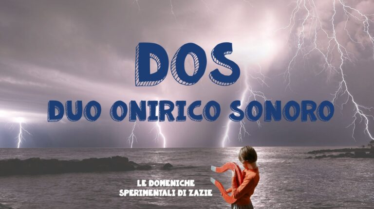 Le domeniche sperimentali di Zazie : DOS “Duo Onirico Sonoro”