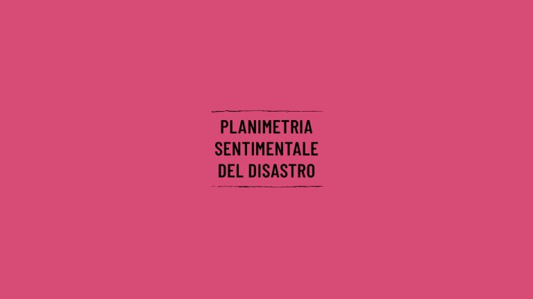 Planimetria sentimentale del disastro